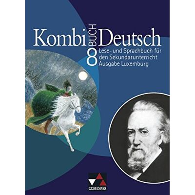 Kombi-Buch Deutsch - Ausgabe Luxemburg / Kombi-Buch Deutsch 8: Lese- Und Sprachbuch Für Den Sekundarunterricht Auf Der Basis Von Kombi-Buch Deutsch - ... Für Erziehung Und Berufsausbildung Luxemburg Kombi-Buch Deutsch - Ausgabe Luxemburg / Kombi-Buch Deutsch 8: Lese- Und Sprachbuch Für Den Sekundarunterricht Auf Der Basis Von Kombi-Buch Deutsch - ... Für Erziehung Und Berufsausbildung Luxemburg