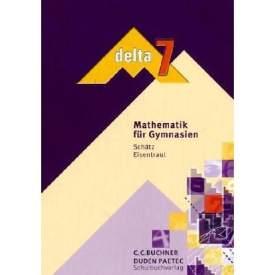 Delta Mathematik - Gymnasium Bayern: 7. Schuljahr - Schülerbuch Delta Mathematik - Gymnasium Bayern: 7. Schuljahr - Schülerbuch