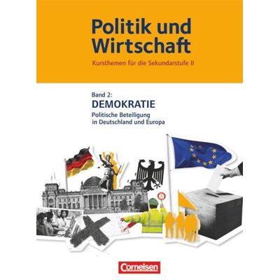 Politik Und Wirtschaft - Kursthemen Für Die Sekundarstufe Ii: Band 2 - Demokratie - Politische Beteiligung In Deutschland Und Europa: Schülerbuch Politik Und Wirtschaft - Kursthemen Für Die Sekundarstufe Ii: Band 2 - Demokratie - Politische Beteiligung In Deutschland Und Europa: Schülerbuch