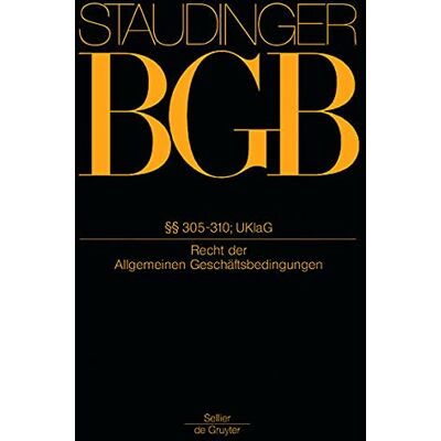 J. Von Staudingers Kommentar Zum Bürgerlichen Gesetzbuch Mit Einführungsgesetz Und Nebengesetzen. Recht Der Schuldverhältnisse: Buch 2: Recht Der Schuldverhältnisse §§ 305 - 310 Uklag J. Von Staudingers Kommentar Zum Bürgerlichen Gesetzbuch Mit Einführungsgesetz Und Nebengesetzen. Recht Der Schuldverhältnisse: Buch 2: Recht Der Schuldverhältnisse §§ 305 - 310 Uklag