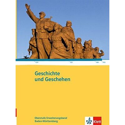 Geschichte Und Geschehen - Ausgabe Für Die Oberstufe In Baden-Württemberg / Schülerbuch 11. /12. Klasse 12./13. Klasse Erweiterungsband Geschichte Und Geschehen - Ausgabe Für Die Oberstufe In Baden-Württemberg / Schülerbuch 11. /12. Klasse 12./13. Klasse Erweiterungsband