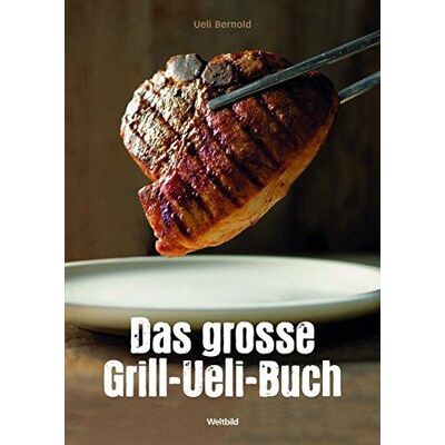 Das Grosse Grill-Ueli-Buch Das Grosse Grill-Ueli-Buch
