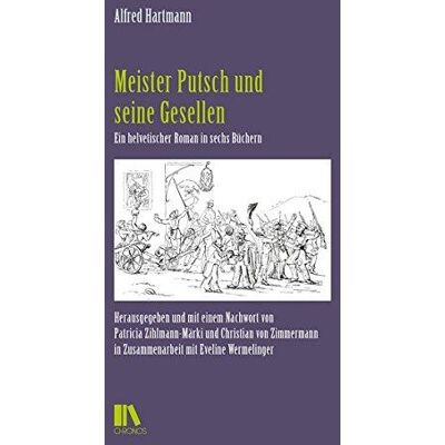 Meister Putsch Und Seine Gesellen: Ein Helvetischer Roman In Sechs Büchern (Schweizer Texte Neue Folge) Meister Putsch Und Seine Gesellen: Ein Helvetischer Roman In Sechs Büchern (Schweizer Texte Neue Folge)