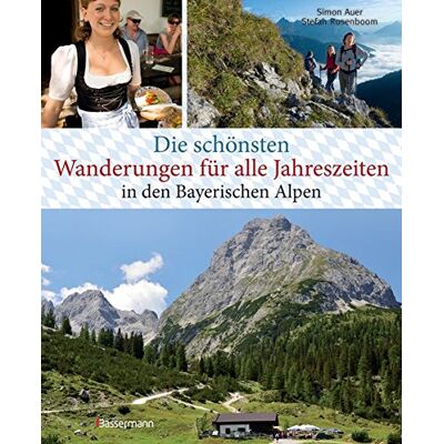 Die Schönsten Wanderungen Für Alle Jahreszeiten In Den Bayerischen Alpen - Mit 40 Tourenkarten Zum Downloaden: 40 Touren Zu Almen Hütten Durch Klammen Und Auf Gipfel Die Schönsten Wanderungen Für Alle Jahreszeiten In Den Bayerischen Alpen - Mit 40 Tourenkarten Zum Downloaden: 40 Touren Zu Almen Hütten Durch Klammen Und Auf Gipfel