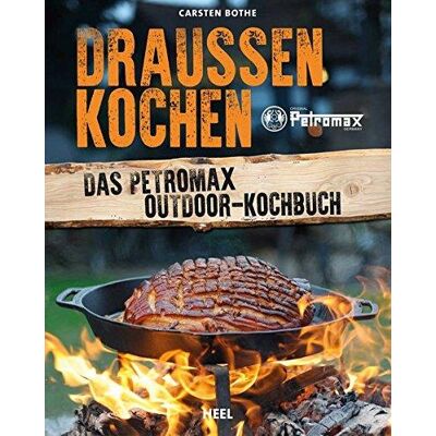 Draußen Kochen: Das Petromax Outdoor-Kochbuch Draußen Kochen: Das Petromax Outdoor-Kochbuch
