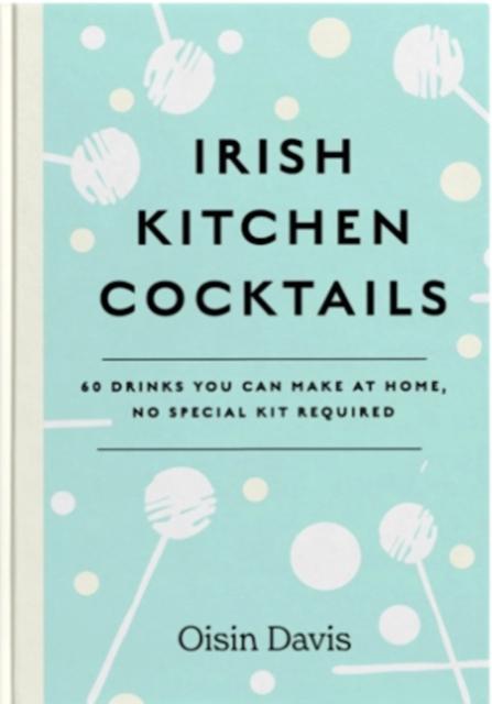 Lavishlivings2 Buch Irish Kitchen Cocktails : 60 Recipes You Can Make At Home With Everyday Equipment