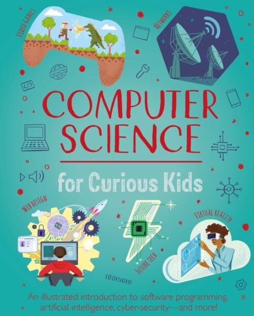 Lavishlivings2 Buch Computer Science For Curious Kids : An Illustrated Introduction To Software Programming, Artificial Intelligence, Cyber-Security—and More!