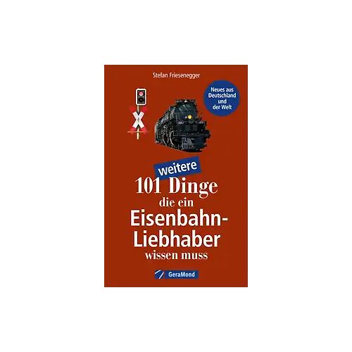 GeraMond 101 weitere Dinge, die ein Eisenbahn-Liebhaber wissen muss