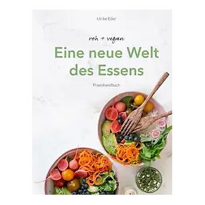 Gesundheit Verlag Das roh-vegane Praxisbuch - Eine neue Welt des Essens