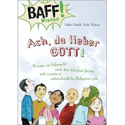 Arena BAFF! Wissen Ach, du lieber Gott! Warum wir Sehnsucht nach dem Glauben haben und warum es unterschiedliche Religionen gibt Arena BAFF! Wissen Ach, du lieber Gott! Warum wir Sehnsucht nach dem Glauben haben und warum es unterschiedliche Religionen gibt