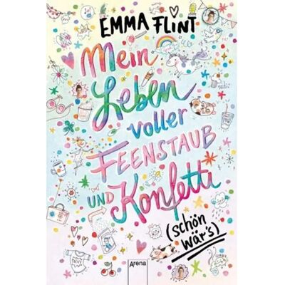 Arena Flint, Mein Leben voller Feenstaub und Konfetti (schön wär's!) Arena Flint, Mein Leben voller Feenstaub und Konfetti (schön wär's!)