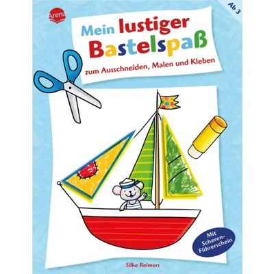 Arena Mein lustiger Bastelspaß zum Ausschneiden, Malen und Kleben Arena Mein lustiger Bastelspaß zum Ausschneiden, Malen und Kleben