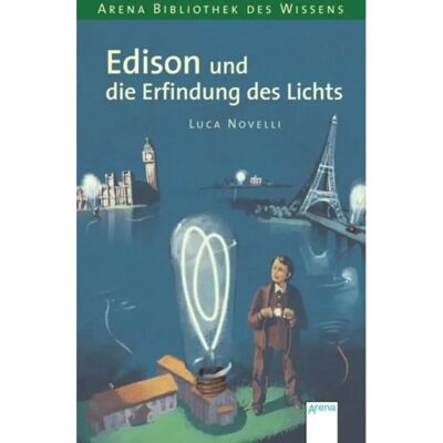 Arena Novelli, Lebend. Biographien - Edison und die Erfindung des Lichts Arena Novelli, Lebend. Biographien - Edison und die Erfindung des Lichts