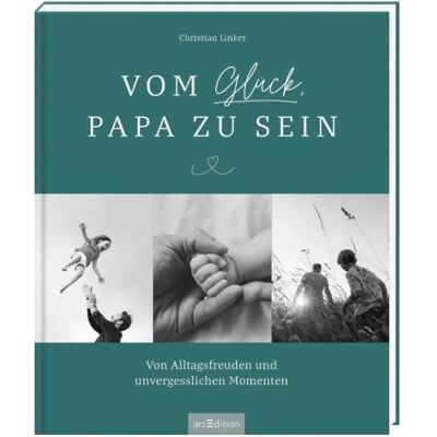 ars Edition Vom Glück, Papa zu sein ars Edition Vom Glück, Papa zu sein