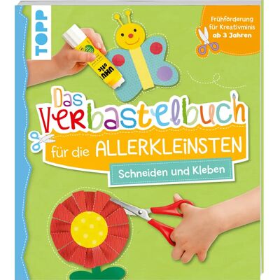 TOPP Das Verbastelbuch für die Allerkleinsten Schneiden und Kleben TOPP Das Verbastelbuch für die Allerkleinsten Schneiden und Kleben
