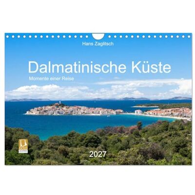 CALVENDO Côte dalmate Moments d'un voyage (Calendrier mural 2027 DIN A4 vertical), calendrier mensuel CALVENDO Côte dalmate Moments d'un voyage (Calendrier mural 2027 DIN A4 vertical), calendrier mensuel