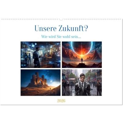 CALVENDO Unsere Zukunft? (Wandkalender 2026 DIN A2 quer), Monatskalender: Was ist unsere Zukunft. Wie gestalten wir unsere Zukunft. Einige Beispiele ... Kalender zeigen. ( Technologie) CALVENDO Unsere Zukunft? (Wandkalender 2026 DIN A2 quer), Monatskalender: Was ist unsere Zukunft. Wie gestalten wir unsere Zukunft. Einige Beispiele ... Kalender zeigen. ( Technologie)