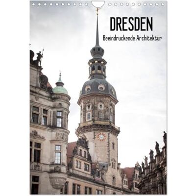 CALVENDO Dresden Beeindruckende Architektur (Wandkalender 2026 DIN A4 hoch), Monatskalender: Die beeindruckende historische Architektur von Dresden, vereint in einem Kalender ( Orte) CALVENDO Dresden Beeindruckende Architektur (Wandkalender 2026 DIN A4 hoch), Monatskalender: Die beeindruckende historische Architektur von Dresden, vereint in einem Kalender ( Orte)