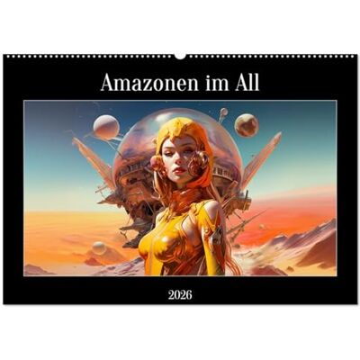 CALVENDO Amazonen im All (Wandkalender 2026 DIN A2 quer), Monatskalender: Amazone im All Kalender mit Kriegerinnen der amazonen im All. ( Menschen) CALVENDO Amazonen im All (Wandkalender 2026 DIN A2 quer), Monatskalender: Amazone im All Kalender mit Kriegerinnen der amazonen im All. ( Menschen)