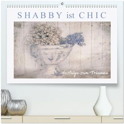 CALVENDO Kalender 2027 · Shabby ist Chic Nostalgische Bildträumereien im Shabby Chic Stil · DIN A2 quer · Premium Wandkalender CALVENDO Kalender 2027 · Shabby ist Chic Nostalgische Bildträumereien im Shabby Chic Stil · DIN A2 quer · Premium Wandkalender