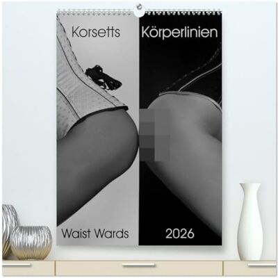 CALVENDO Korsetts Körperlinien "Waist Wards" 2026 (hochwertiger Premium Wandkalender 2026 DIN A2 hoch), Kunstdruck in Hochglanz: Korsett Kalender ( Erotik) CALVENDO Korsetts Körperlinien "Waist Wards" 2026 (hochwertiger Premium Wandkalender 2026 DIN A2 hoch), Kunstdruck in Hochglanz: Korsett Kalender ( Erotik)