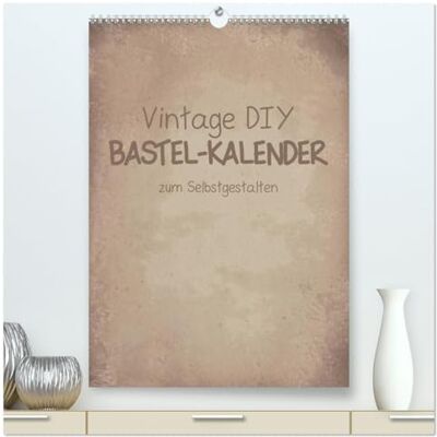 CALVENDO Vintage DIY Bastel-Kalender -Hochformat- (hochwertiger Premium Wandkalender 2026 DIN A2 hoch), Kunstdruck in Hochglanz: Gestalte deinen Kalender im Vintage-Stil. ( Hobbys) CALVENDO Vintage DIY Bastel-Kalender -Hochformat- (hochwertiger Premium Wandkalender 2026 DIN A2 hoch), Kunstdruck in Hochglanz: Gestalte deinen Kalender im Vintage-Stil. ( Hobbys)