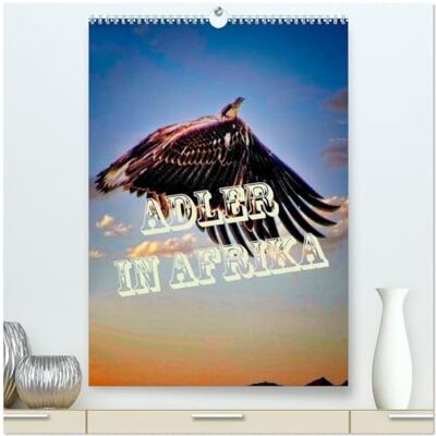 CALVENDO Kalender 2027 · Adler in Afrika Der Adler gilt als der König der Lüfte · DIN A2 hoch · Premium Wandkalender CALVENDO Kalender 2027 · Adler in Afrika Der Adler gilt als der König der Lüfte · DIN A2 hoch · Premium Wandkalender