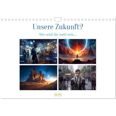 CALVENDO Unsere Zukunft? (Wandkalender 2026 DIN A4 quer), Monatskalender: Was ist unsere Zukunft. Wie gestalten wir unsere Zukunft. Einige Beispiele ... Kalender zeigen. ( Technologie) CALVENDO Unsere Zukunft? (Wandkalender 2026 DIN A4 quer), Monatskalender: Was ist unsere Zukunft. Wie gestalten wir unsere Zukunft. Einige Beispiele ... Kalender zeigen. ( Technologie)