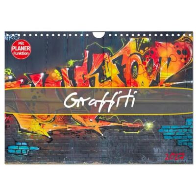 CALVENDO Kalender 2027 · Graffiti Schillernde bunte Farben und originelle Bilder zeichnen die Graffiti-Kunstszene aus… · DIN A4 quer · Wandkalender CALVENDO Kalender 2027 · Graffiti Schillernde bunte Farben und originelle Bilder zeichnen die Graffiti-Kunstszene aus… · DIN A4 quer · Wandkalender
