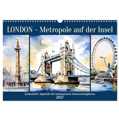 CALVENDO Kalender 2027 · London Metropole auf der Insel Zauberhafte Aquarelle der bekanntesten Sehenswürdigkeiten · DIN A3 quer · Wandkalender CALVENDO Kalender 2027 · London Metropole auf der Insel Zauberhafte Aquarelle der bekanntesten Sehenswürdigkeiten · DIN A3 quer · Wandkalender
