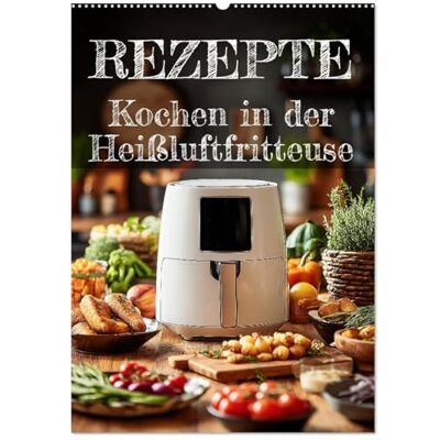 CALVENDO REZEPTE Kochen in der Heißluftfritteuse (Wandkalender 2026 DIN A2 hoch), Monatskalender: Kalender mit Heißluftfritteuse-Rezepten: Schnell ... ein kleines Kochbuch. ( Lifestyle) CALVENDO REZEPTE Kochen in der Heißluftfritteuse (Wandkalender 2026 DIN A2 hoch), Monatskalender: Kalender mit Heißluftfritteuse-Rezepten: Schnell ... ein kleines Kochbuch. ( Lifestyle)