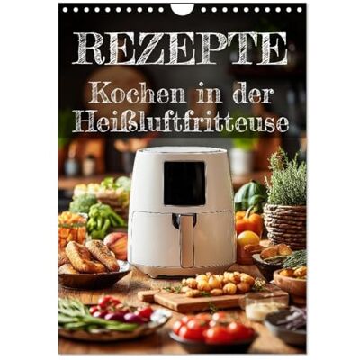 CALVENDO REZEPTE Kochen in der Heißluftfritteuse (Wandkalender 2026 DIN A4 hoch), Monatskalender: Kalender mit Heißluftfritteuse-Rezepten: Schnell ... ein kleines Kochbuch. ( Lifestyle) CALVENDO REZEPTE Kochen in der Heißluftfritteuse (Wandkalender 2026 DIN A4 hoch), Monatskalender: Kalender mit Heißluftfritteuse-Rezepten: Schnell ... ein kleines Kochbuch. ( Lifestyle)