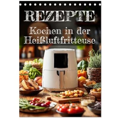CALVENDO REZEPTE Kochen in der Heißluftfritteuse (Tischkalender 2026 DIN A5 hoch), Monatskalender: Kalender mit Heißluftfritteuse-Rezepten: Schnell ... ein kleines Kochbuch. ( Lifestyle) CALVENDO REZEPTE Kochen in der Heißluftfritteuse (Tischkalender 2026 DIN A5 hoch), Monatskalender: Kalender mit Heißluftfritteuse-Rezepten: Schnell ... ein kleines Kochbuch. ( Lifestyle)