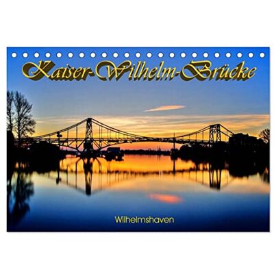 CALVENDO Kalender 2027 · Kaiser-Wilhelm-Brücke Wilhelmshaven Das Wahrzeichen von Wilhelmshaven · DIN A5 quer · Tischkalender CALVENDO Kalender 2027 · Kaiser-Wilhelm-Brücke Wilhelmshaven Das Wahrzeichen von Wilhelmshaven · DIN A5 quer · Tischkalender