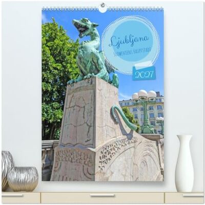 CALVENDO Kalender 2027 · Ljubljana Sloweniens Hauptstadt Entdecke die bezaubernde Vielfalt von Ljubljana jeden Tag aufs Neue mit… · DIN A2 hoch · Premium Wandkalender CALVENDO Kalender 2027 · Ljubljana Sloweniens Hauptstadt Entdecke die bezaubernde Vielfalt von Ljubljana jeden Tag aufs Neue mit… · DIN A2 hoch · Premium Wandkalender