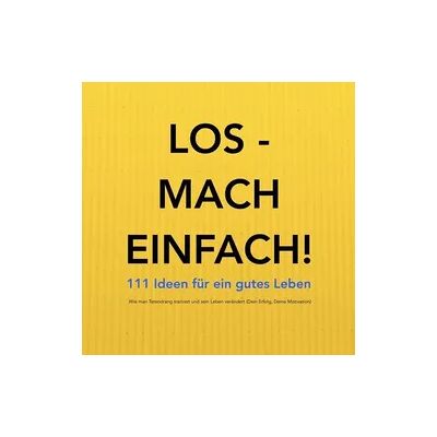 Lynen Media GmbH Los - mach einfach! 111 Ideen für ein gutes Leben Lynen Media GmbH Los - mach einfach! 111 Ideen für ein gutes Leben