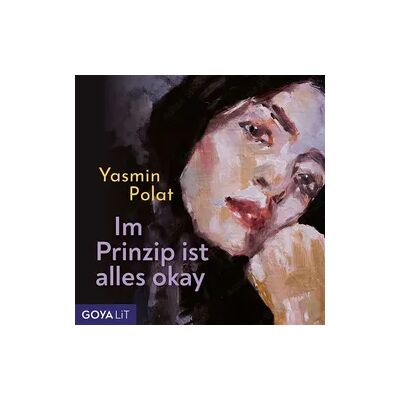 GOYA Im Prinzip ist alles okay (Ungekürzt) GOYA Im Prinzip ist alles okay (Ungekürzt)