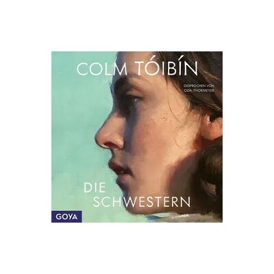 Goya Die Schwestern (Ungekürzt) Goya Die Schwestern (Ungekürzt)