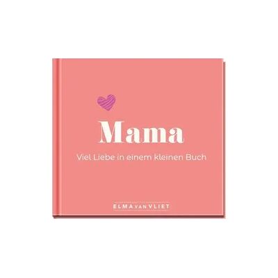 Elma van Vliet - Mama. Viel Liebe in einem kleinen Buch - Buch Elma van Vliet - Mama. Viel Liebe in einem kleinen Buch - Buch