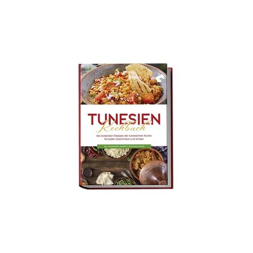 Edition Lunerion Tunesien Kochbuch: Die leckersten Rezepte der tunesischen Küche für jeden Geschmack und Anlass - inkl. Fingerfood, Desserts, Getränken & Dips