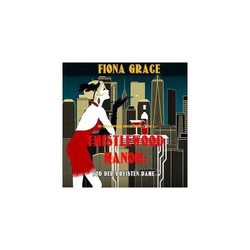 Lukeman Literary Management Thistlewood Manor: Tod der Dreisten Dame (Ein Eliza Montagu Kuschelkrimi – Band 5)