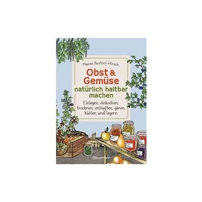 Bassermann Obst & Gemüse natürlich haltbar machen - Einlegen, einkochen, trocknen, entsaften, Milchsäuregärung, kühlen und lagern - Vorräte zur Selbstversorgung einfach selbst anlegen Bassermann Obst & Gemüse natürlich haltbar machen - Einlegen, einkochen, trocknen, entsaften, Milchsäuregärung, kühlen und lagern - Vorräte zur Selbstversorgung einfach selbst anlegen