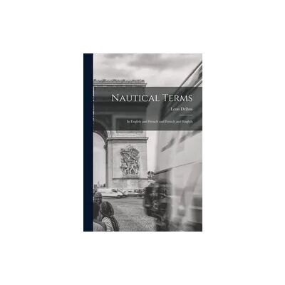 Creative Nautical Terms: In English and French and French and English Creative Nautical Terms: In English and French and French and English