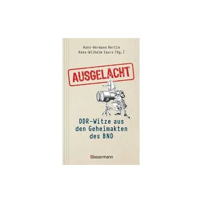 Bassermann Ausgelacht: DDR-Witze aus den Geheimakten des BND. Kein Witz! Gab ́s wirklich! Bassermann Ausgelacht: DDR-Witze aus den Geheimakten des BND. Kein Witz! Gab ́s wirklich!