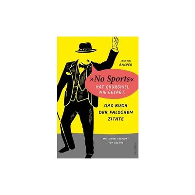 Anaconda Das Buch der falschen Zitate. »No Sports« hat Churchill nie gesagt. Mit einem Vorwort von Goethe Anaconda Das Buch der falschen Zitate. »No Sports« hat Churchill nie gesagt. Mit einem Vorwort von Goethe