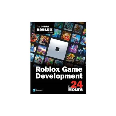 Pearson Roblox Game Development in 24 Hours: The Official Roblox Guide Pearson Roblox Game Development in 24 Hours: The Official Roblox Guide