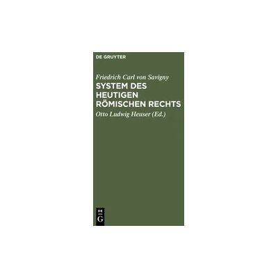 De Gruyter Friedrich Karl von Savigny: System des heutigen römischen Rechts / Friedrich Karl von Savigny: System des heutigen römischen Rechts. Band 1 De Gruyter Friedrich Karl von Savigny: System des heutigen römischen Rechts / Friedrich Karl von Savigny: System des heutigen römischen Rechts. Band 1