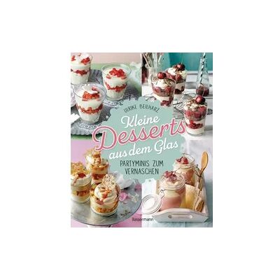 Bassermann Kleine Desserts aus dem Glas. Partyminis zum Vernaschen. Bassermann Kleine Desserts aus dem Glas. Partyminis zum Vernaschen.