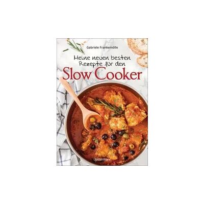Bassermann Meine neuen besten Rezepte für den Slow Cooker. Sanft & langsam garen Bassermann Meine neuen besten Rezepte für den Slow Cooker. Sanft & langsam garen