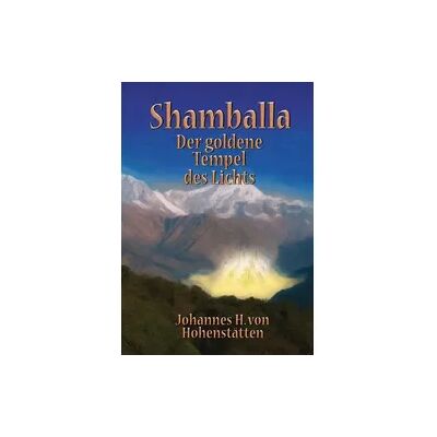 BoD – Books on Demand Shamballa - Der goldene Tempel des Lichts BoD – Books on Demand Shamballa - Der goldene Tempel des Lichts